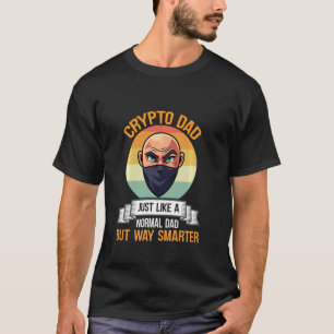 Crypto Dad Just Like A Normal Dad But Way Smart Bi T-Shirt