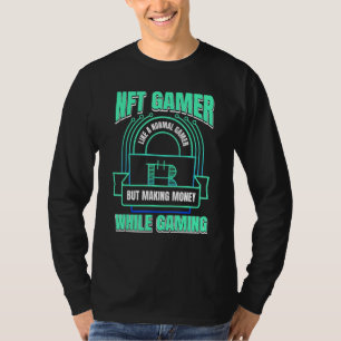 Crypto Gamer Like A Normal Gamer With Money Nft G T-Shirt