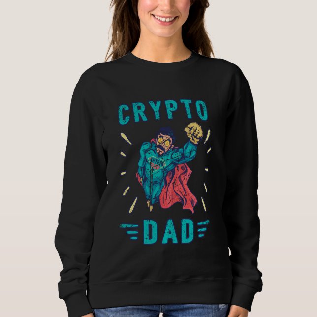 Crypto Hodl Dad Bitcoin Coin Miner Funny Cryptocur Sweatshirt (Front)