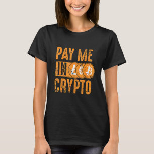 Crypto Investor Tee - Pay Me In Crypto Bitcoin Eth