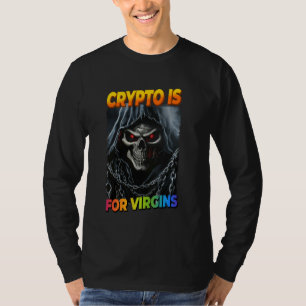 Crypto Is For Virgins Cringe Skeleton T-Shirt