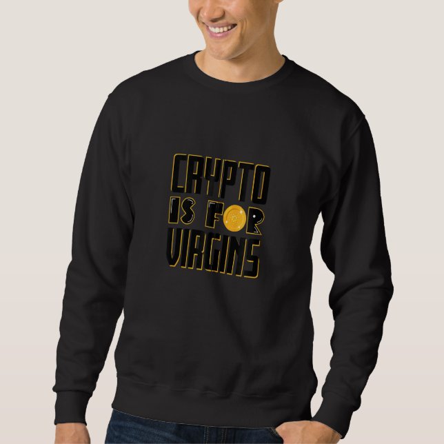 Crypto Is For Virgins Funny Cardano Altcoins Crypt Sweatshirt (Front)
