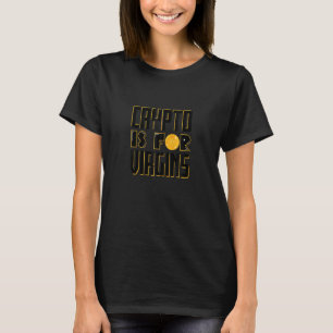 Crypto Is For Virgins Funny Cardano Altcoins Crypt T-Shirt