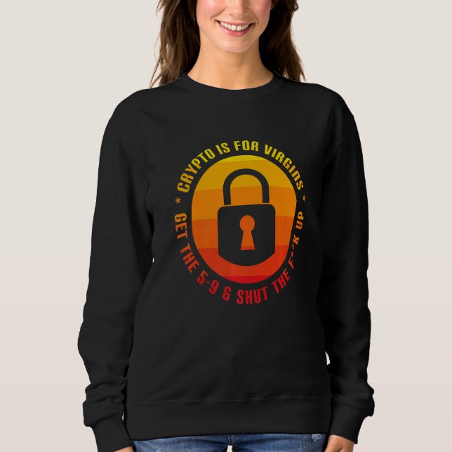 Crypto Is For Virgins Funny Cryptocurrency Crypto  Sweatshirt (Front)