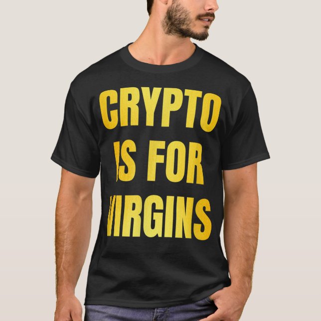 Crypto Is For Virgins T-Shirt (Front)