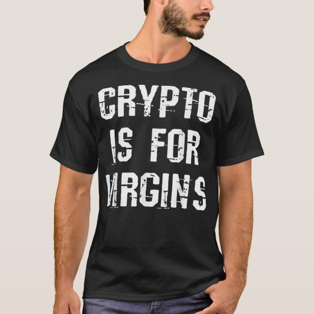 Crypto Is For Virgins T-Shirt (Front)