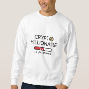 Crypto Millionaire in progress Sweatshirt