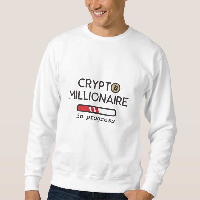 Crypto Millionaire in progress Sweatshirt (Front)