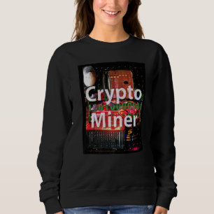 Crypto Miner Computer Sweatshirt