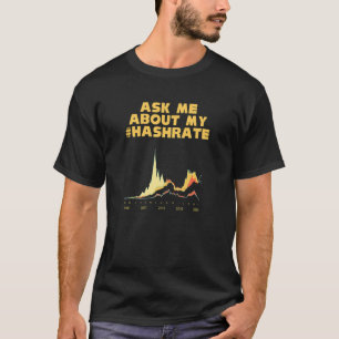 Crypto Mining Ask Me About My Hashrate Gpu Mining T-Shirt