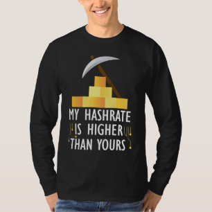 Crypto My Hashrate Is Higher Than Yours T-Shirt