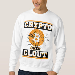 Crypto Over Clout™ The Flex You Can’t Fake or Hate Sweatshirt