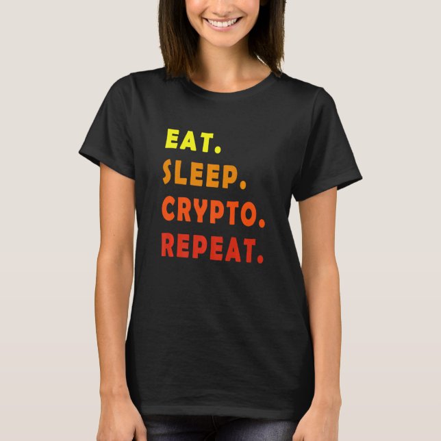 Crypto Trader Quote Eat Sleep Crypto Repeat Funny  T-Shirt (Front)