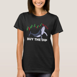 Crypto Trading Buy The Dip Stock Chart Whale Inves T-Shirt
