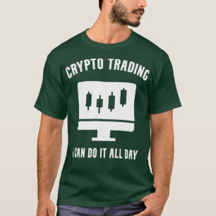 Crypto Trading I Can Do It All Day T-Shirt