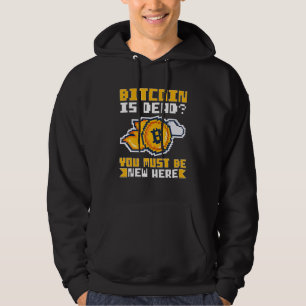 Cryptocurrency Bitcoin Is Dead You Must Be New Her Hoodie