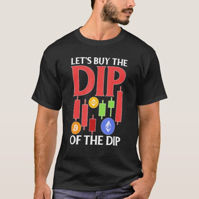 Cryptocurrency Let's Buy The Dip Of The Dip T-Shirt (Front)