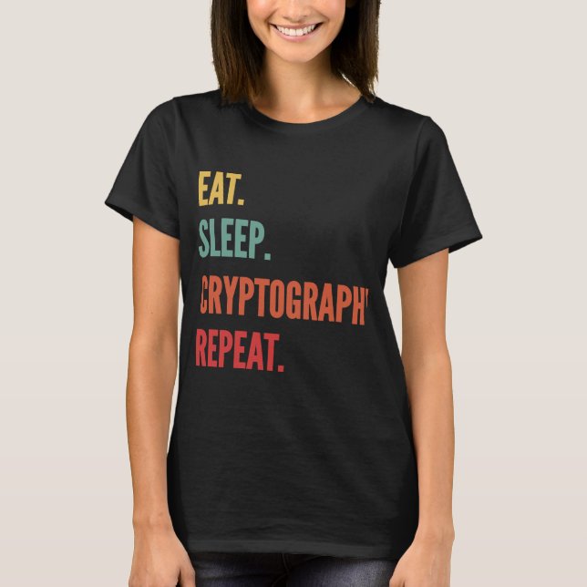 Cryptography  Eat Sleep Cryptography Repeat T-Shirt (Front)