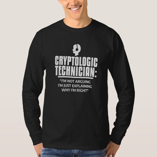Cryptologic Technician I'm Just Explaining Why I'm T-Shirt (Front)