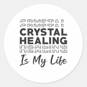 Crystal Healing Is My Life Crystals Gemstones Gift Classic Round Sticker