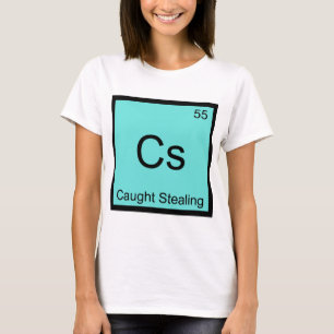 Cs - Caught Stealing Chemistry Element Symbol Tee