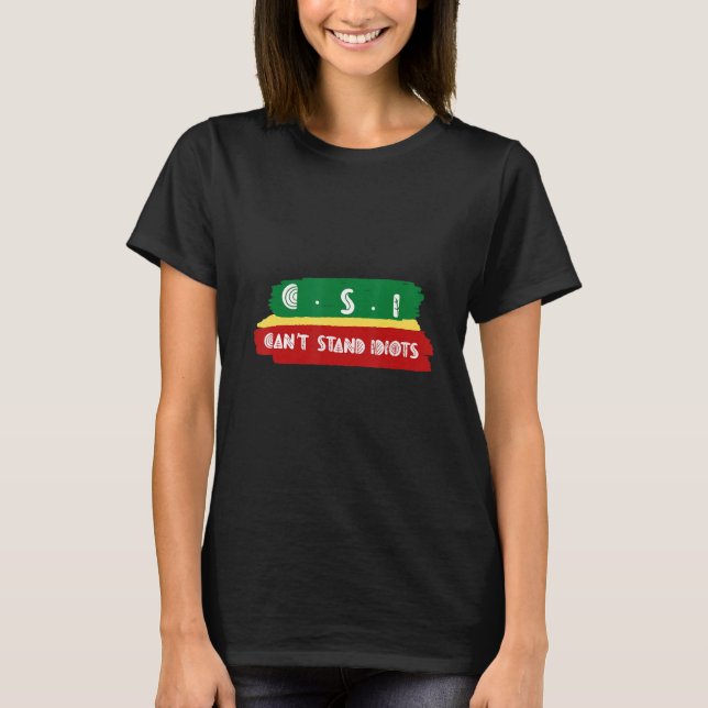 Csi Can't Stand Idiots    T-Shirt (Front)