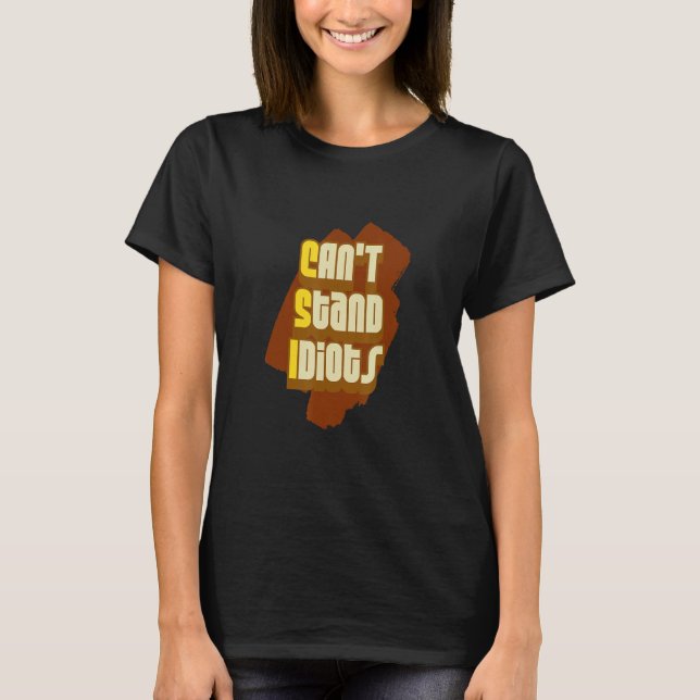 Csi Can't Stand Idiots       T-Shirt (Front)