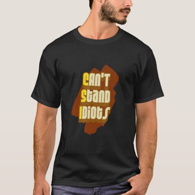 Csi Can't Stand Idiots       T-Shirt (Front)