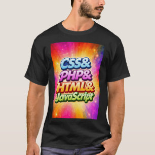 CSS and PHP and HTML and JavaScript T-Shirt