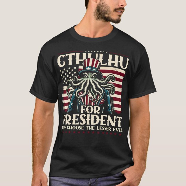 Cthulhu For President Why Choose The Lesser Evil T-Shirt (Front)