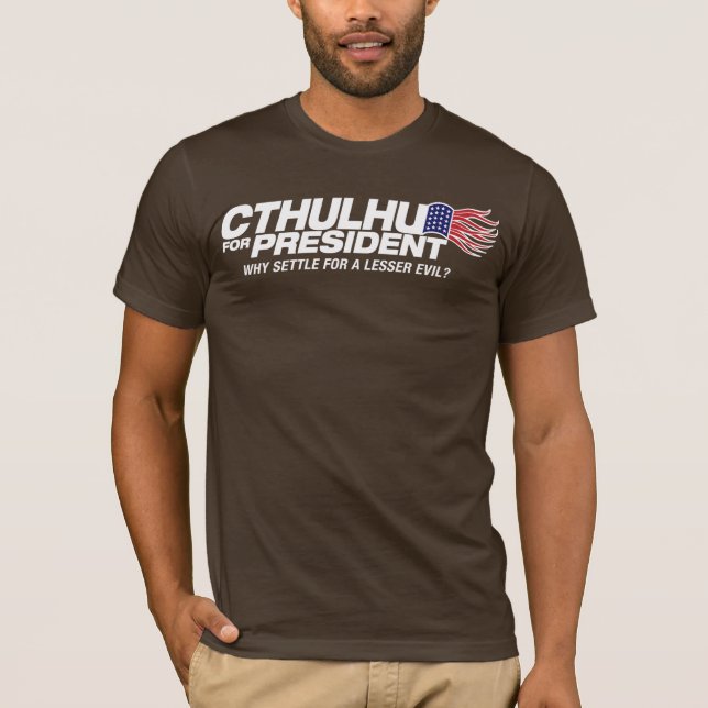 cthulhu for president - why settle for a lesser ev T-Shirt (Front)