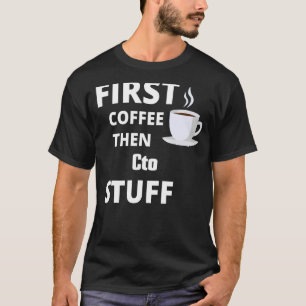 Cto First Coffee Then Job Stuff   T-Shirt