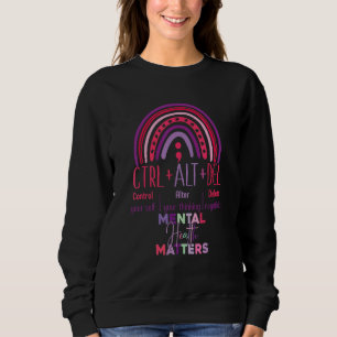 Ctrl Alt delete mental health matters rainbow Sweatshirt
