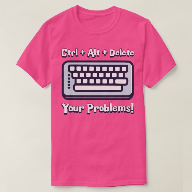 Ctrl Alt Delete Your Problems Funny keyboard toon T-Shirt (Design Front)