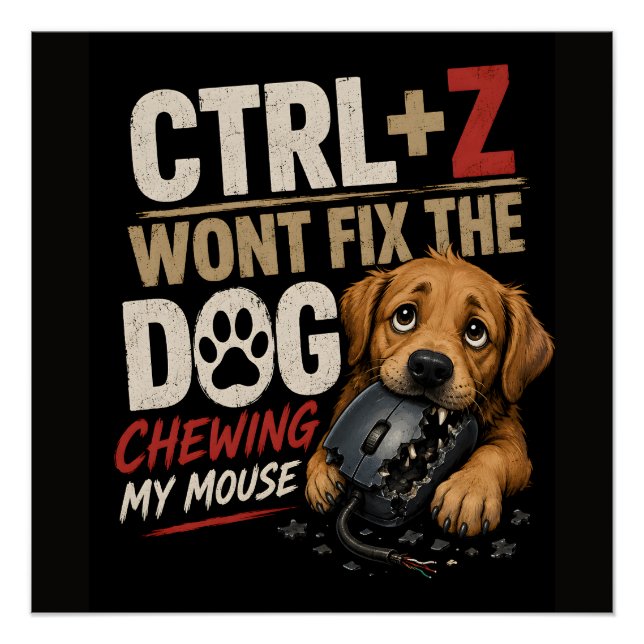 CTRL + Z Won't Fix the Dog Chewing My Mouse Poster (Front)