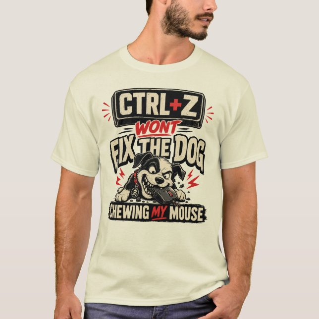 CTRL + Z Won't Fix The Dog Chewing My Mouse T-Shirt (Front)