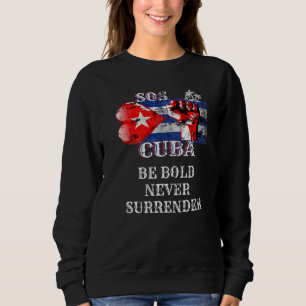 Cuba Be Bold Never Surrender S O S Cuban Sweatshirt