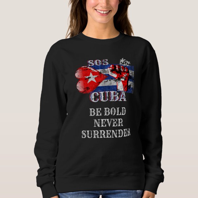 Cuba Be Bold Never Surrender S O S Cuban Sweatshirt (Front)