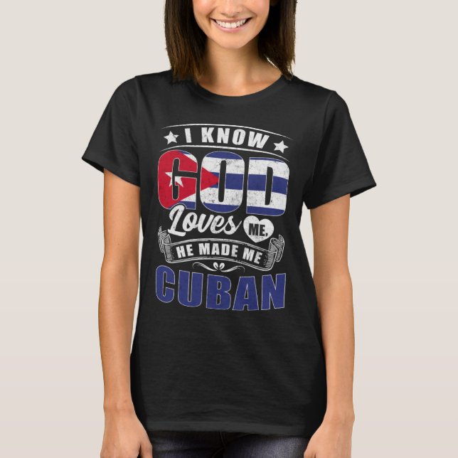 Cuba Flag God Loves Me Cubans T-Shirt (Front)