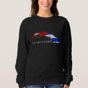 Cuba Libertidad a Cuban Flag and Cuban Freedom Sweatshirt