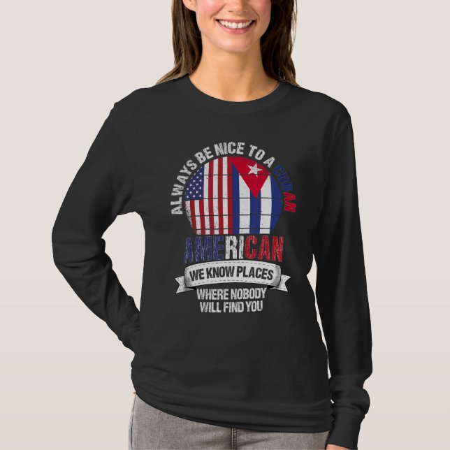 Cuban American We know Places where Country Cuba F T-Shirt (Front)