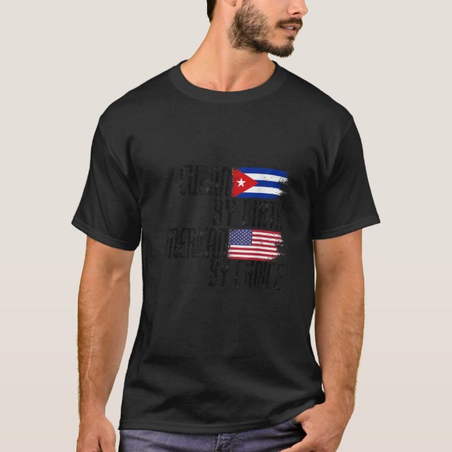 Cuban By Birth American By Choice  T-Shirt (Front)