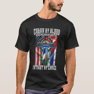 Cuban By Blood American By Birth Patriot By Choice T-Shirt