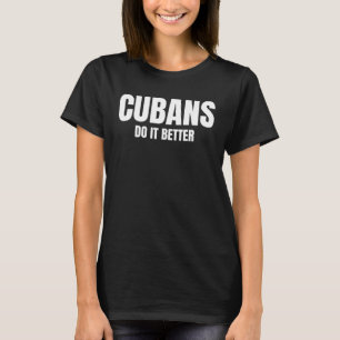 Cuban Do It Better Latino Pride T-Shirt