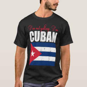 Cuban Flag Of I'm Not Yelling I'm Cuban Cuba T-Shirt