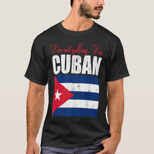 Cuban Flag  Of I'm Not Yelling I'm Cuban Cuba T-Shirt (Front)