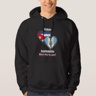 Cuban Guatemalan Heart Flags What's Not To Love Hoodie