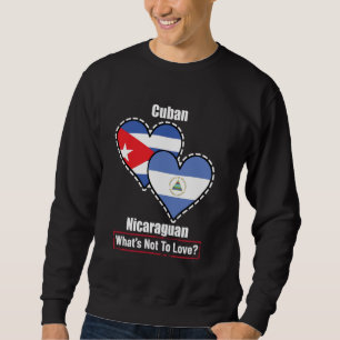 Cuban Nicaraguan Heart Flags What's Not To Love Sweatshirt