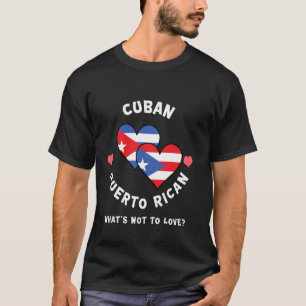 Cuban Puerto Rican What's Not To Love Heart Flags T-Shirt