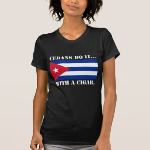 Cubans Do It... With A Cigar. T-Shirt